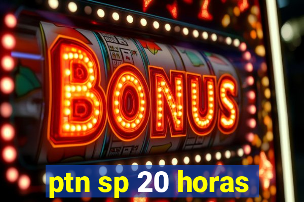 ptn sp 20 horas